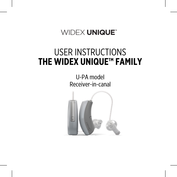 WIDEX UNIQUEUSER INSTRUCTIONSTHE WIDEX UNIQUE™ FAMILYU-PA modelReceiver-in-canal