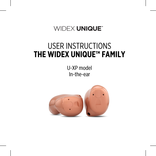 WIDEX UNIQUEUSER INSTRUCTIONSTHE WIDEX UNIQUE™ FAMILYU-XP modelIn-the-ear