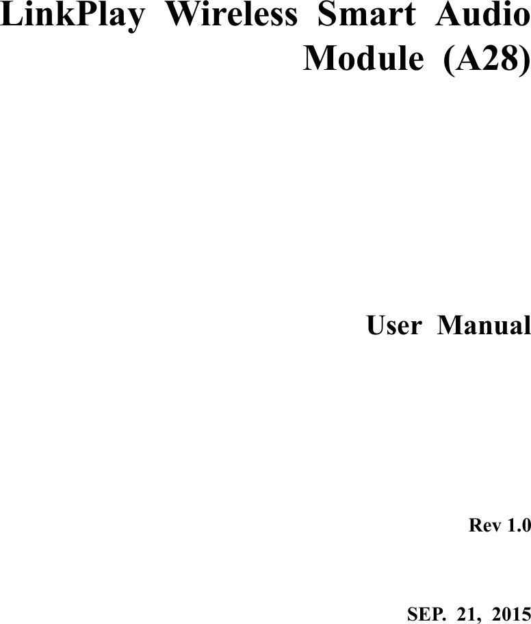   LinkPlay  Wireless  Smart  Audio Module  (A28)       User  Manual                 Rev 1.0  SEP.  21,  2015  