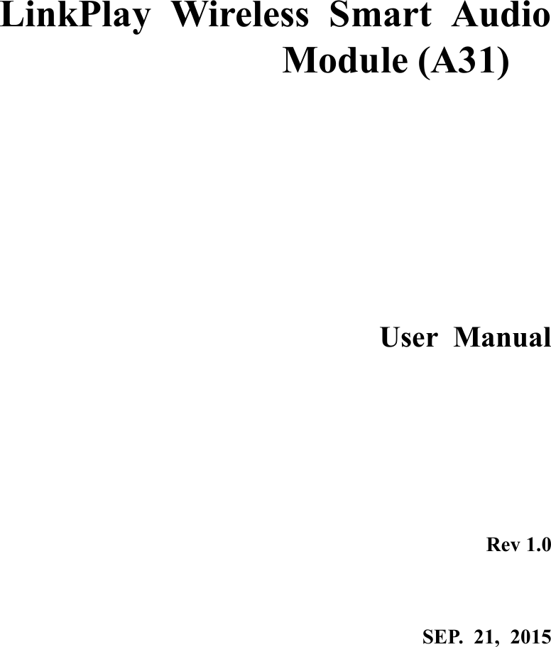   LinkPlay  Wireless  Smart  Audio Module (A31)        User  Manual                 Rev 1.0  SEP.  21,  2015  