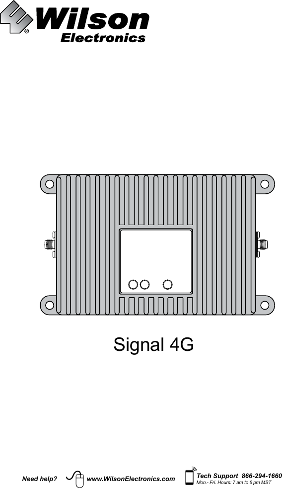 Signal 4GNeed help? www.WilsonElectronics.com Tech Support  866-294-1660Mon.- Fri. Hours: 7 am to 6 pm MST