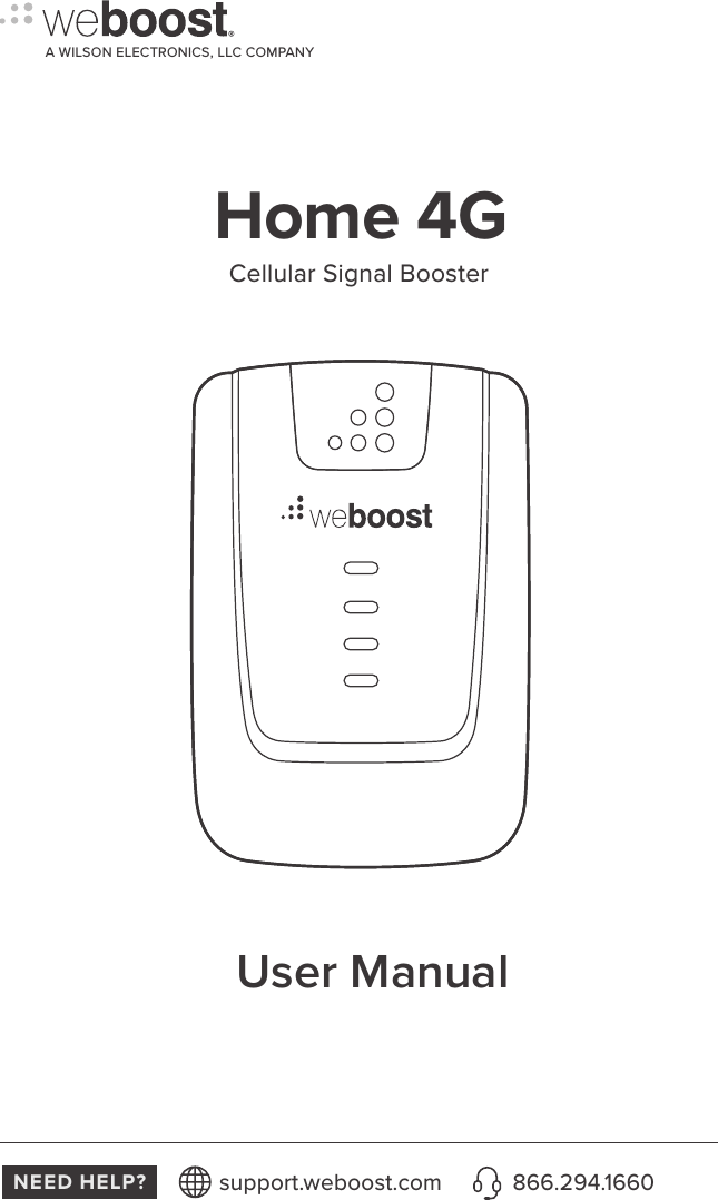 NEED HELP? support.weboost.com 866.294.1660User ManualCellular Signal BoosterHome   4GA WILSON ELECTRONICS, LLC COMPANY