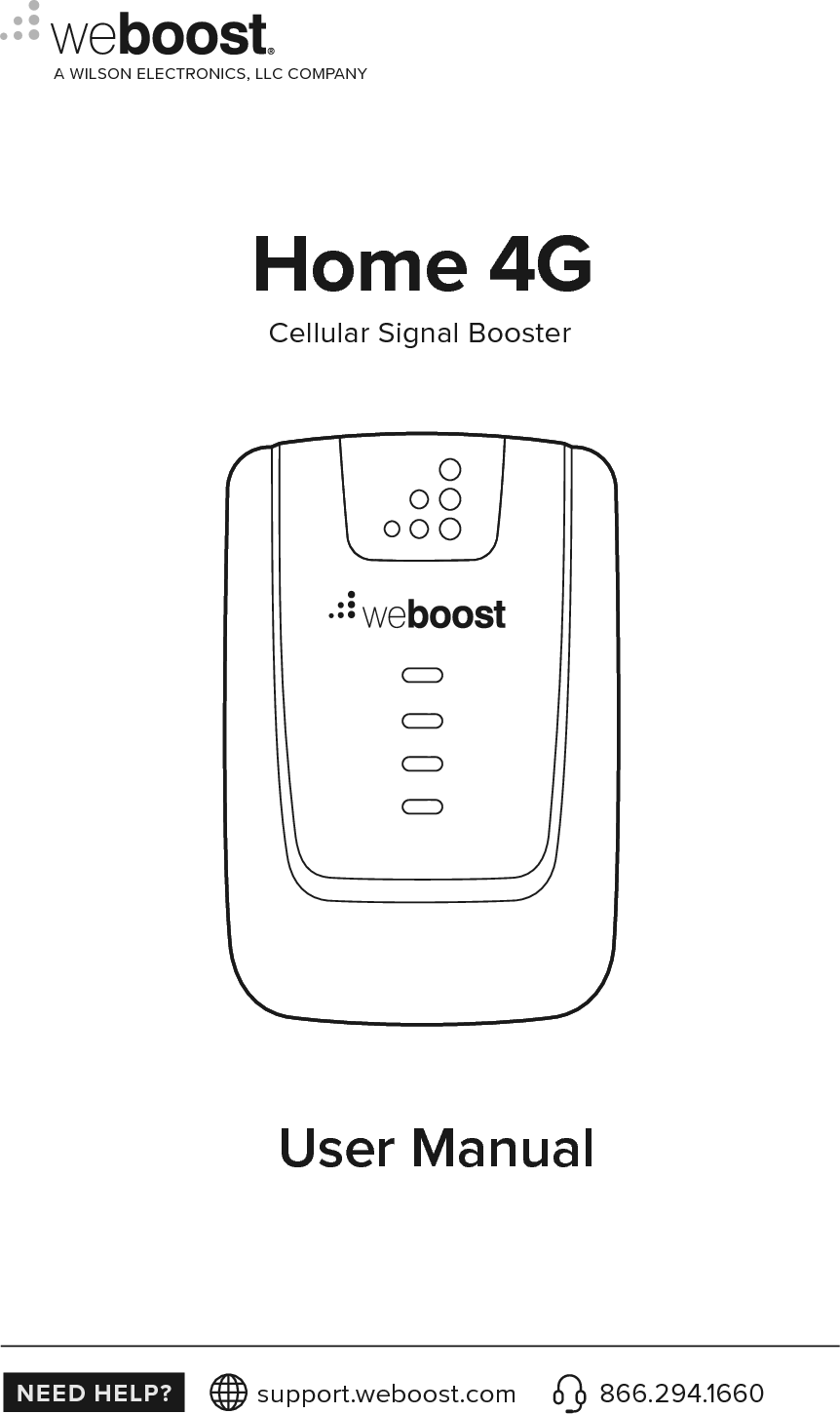 NEED HELP? support.weboost.com 866.294.1660User ManualCellular Signal BoosterHome   4GA WILSON ELECTRONICS, LLC COMPANY