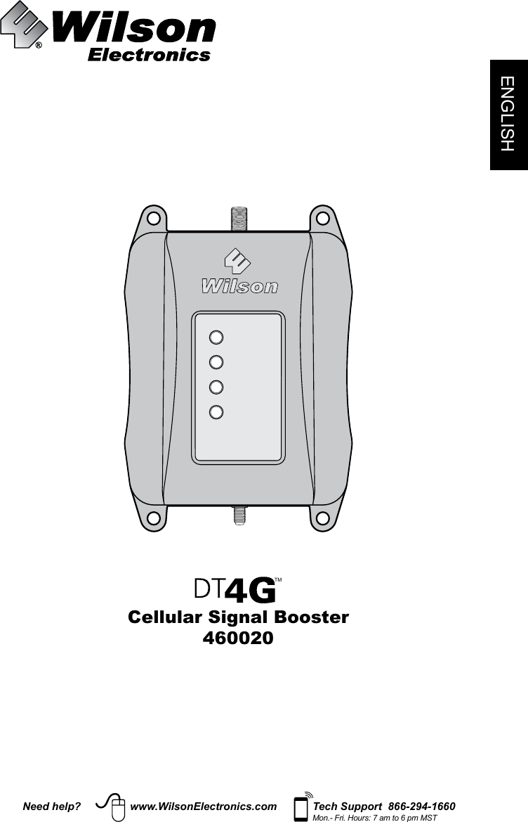 TMCellular Signal Booster460020Need help? www.WilsonElectronics.com Tech Support  866-294-1660Mon.- Fri. Hours: 7 am to 6 pm MSTENGLISH