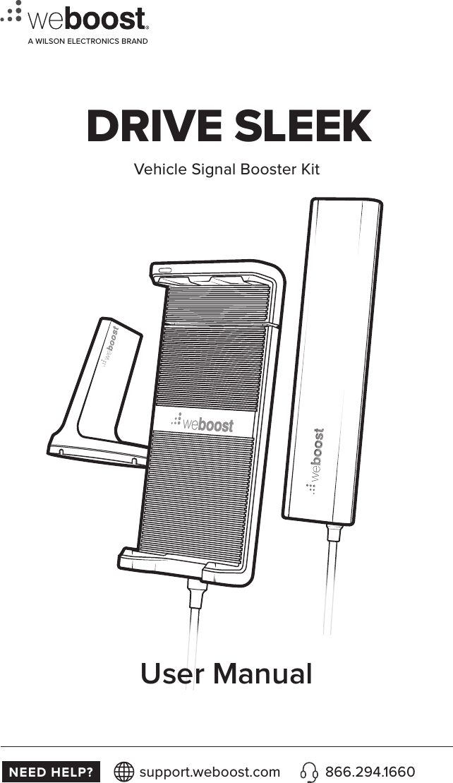 User ManualVehicle Signal Booster KitDRIVE SLEEKA WILSON ELECTRONICS BRANDNEED HELP? support.weboost.com 866.294.1660