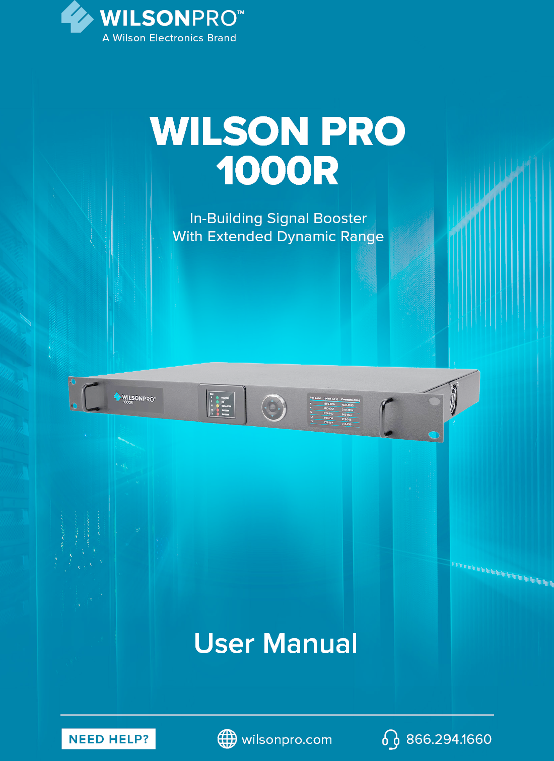 NEED HELP? wilsonpro.com 866.294.1660User ManualIn-Building Signal BoosterWith Extended Dynamic RangeWILSON PRO1000RA Wilson Electronics Brand