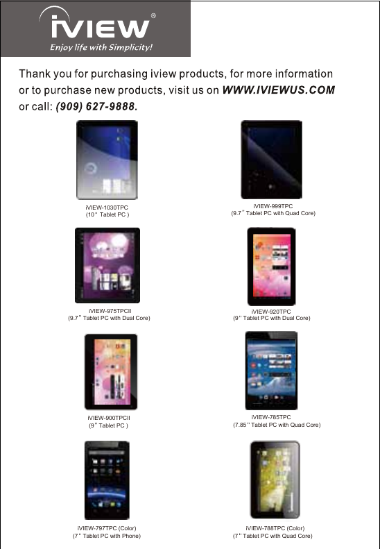 iVIEW-1030TPC(10    Tablet PC ) (9.7   Tablet PC with Quad Core)iVIEW-999TPC(9.7   Tablet PC with Dual Core)iVIEW-975TPCII(9   Tablet PC with Dual Core) iVIEW-920TPC(7.85   Tablet PC with Quad Core)iVIEW-785TPC(7   Tablet PC with Phone)iVIEW-797TPC (Color)(7   Tablet PC with Quad Core)iVIEW-788TPC (Color)(9   Tablet PC )iVIEW-900TPCII