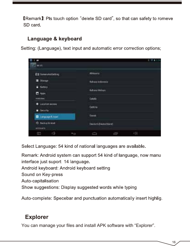 ExplorerYou can manage your files and install APK software with “Explorer”.16