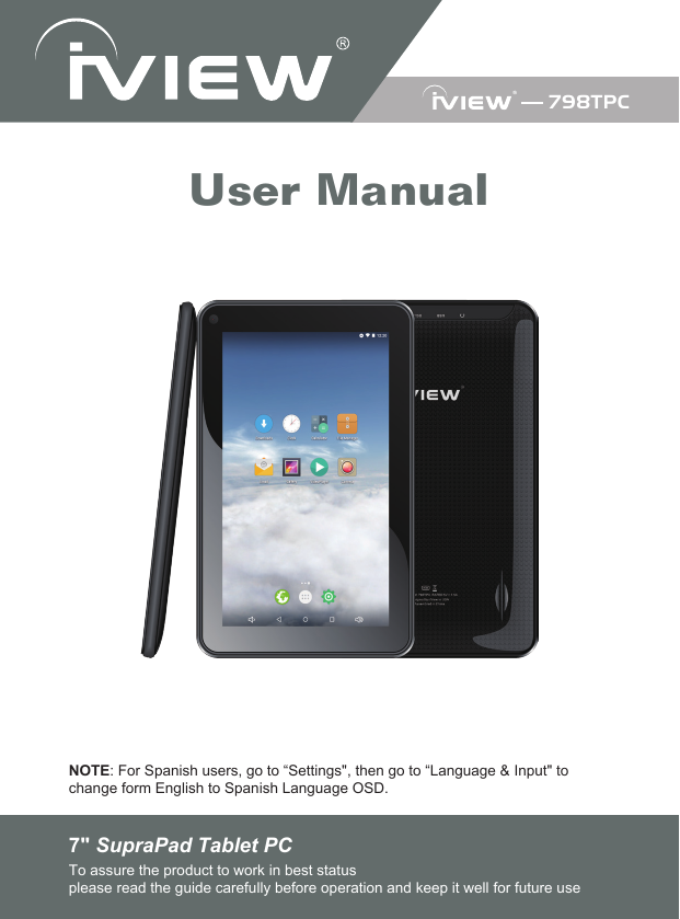 NOTE: For Spanish users, go to “Settings&quot;, then go to “Language &amp; Input&quot; to change form English to Spanish Language OSD.7&quot; SupraPad Tablet PC To assure the product to work in best statusplease read the guide carefully before operation and keep it well for future use798TPCUser Manual