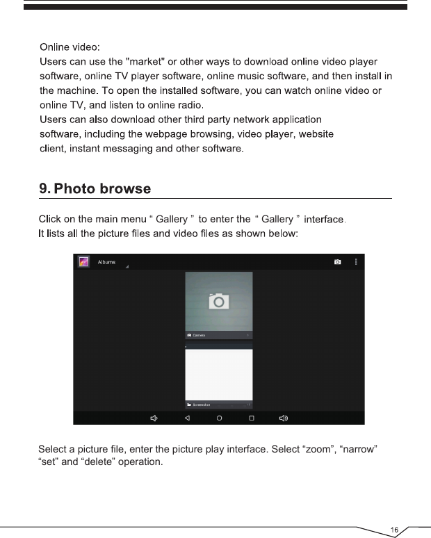 9.“ Gallery ” “ Gallery ”Select a picture file, enter the picture play interface. Select “zoom”, “narrow” “set” and “delete” operation.