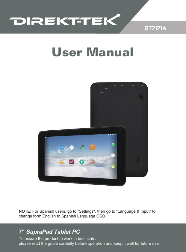 NOTE: For Spanish users, go to “Settings&quot;, then go to “Language &amp; Input&quot; to change form English to Spanish Language OSD.7&quot; SupraPad Tablet PC To assure the product to work in best statusplease read the guide carefully before operation and keep it well for future useUser ManualDT7171A