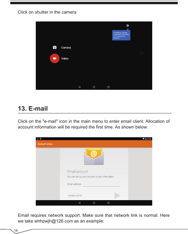 Click on the &quot;e-mail&quot; icon in the main menu to enter email client. Allocation of account information will be required the first time. As shown below:13. E-mailClick on shutter in the cameraEmail requires network support. Make sure that network link is normal. Here we take whhpwjh@126.com as an example:
