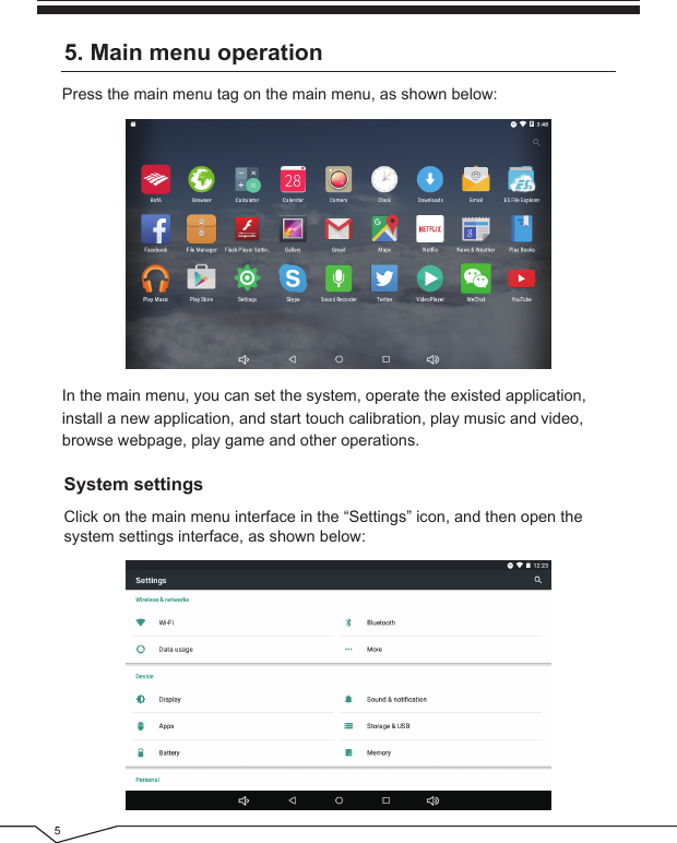 Press the main menu tag on the main menu, as shown below:5. Main menu operationIn the main menu, you can set the system, operate the existed application, install a new application, and start touch calibration, play music and video, browse webpage, play game and other operations.Click on the main menu interface in the “Settings” icon, and then open the system settings interface, as shown below:System settings