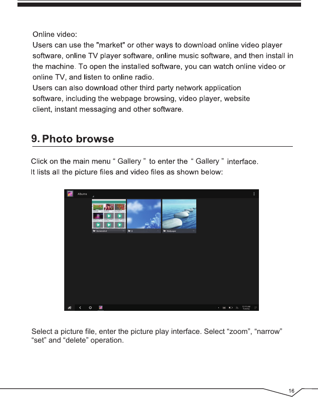 9.“ Gallery ” “ Gallery ”Select a picture file, enter the picture play interface. Select “zoom”, “narrow” “set” and “delete” operation.
