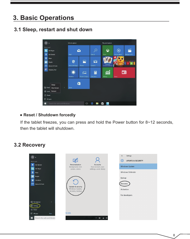  83.2 Recovery3. Basic Operations3.1 Sleep, restart and shut down● Reset / Shutdown forcedly If the tablet freezes, you can press and hold the Power button for 8~12 seconds, then the tablet will shutdown.