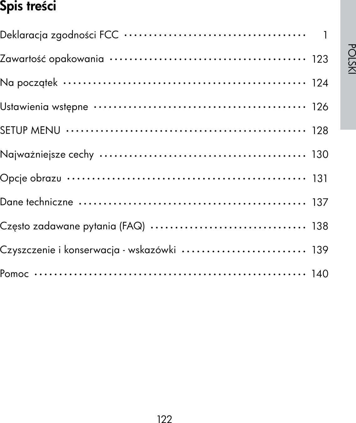 122POLSKISpis treściDeklaracja zgodności FCC  Zawartość opakowania  Na początek  Ustawienia wstępne  SETUP MENU  Najważniejsze cechy  Opcje obrazu  Dane techniczne  Często zadawane pytania (FAQ)  Czyszczenie i konserwacja - wskazówki  Pomoc  1123124126128130131137138139140