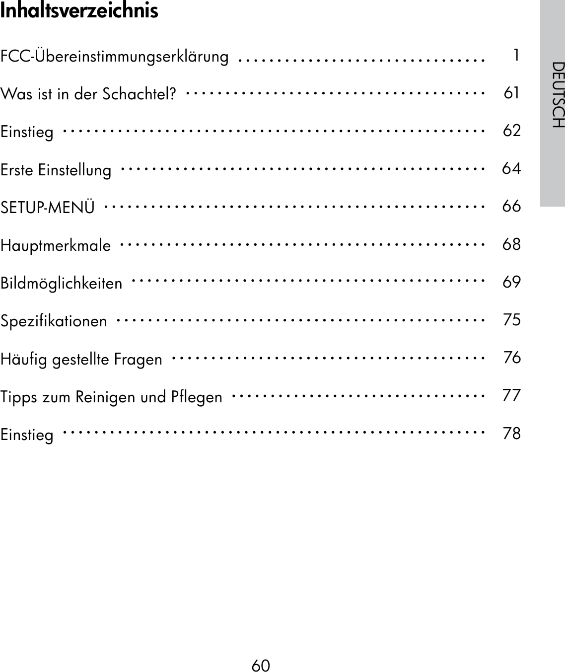 60DEUTSCHInhaltsverzeichnisFCC-Übereinstimmungserklärung  Was ist in der Schachtel?  Einstieg  Erste Einstellung  SETUP-MENÜ  Hauptmerkmale  Bildmöglichkeiten  Spezifikationen  Häufig gestellte Fragen  Tipps zum Reinigen und Pflegen  Einstieg  161626466686975767778