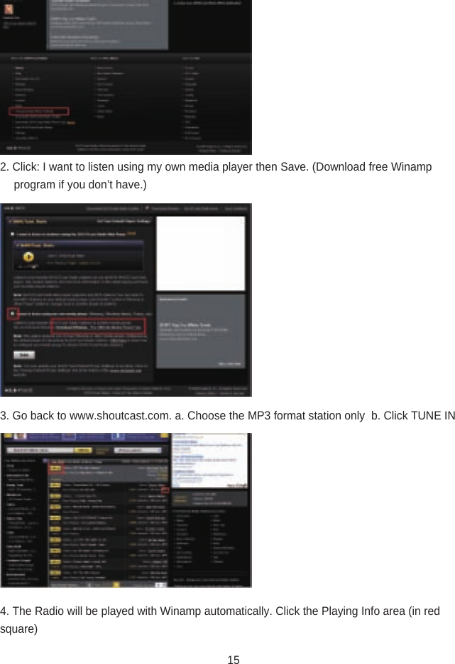 2. Click: I want to listen using my own media player then Save. (Download free Winamp                   program if you don’t have.)3. Go back to www.shoutcast.com. a. Choose the MP3 format station only  b. Click TUNE IN4. The Radio will be played with Winamp automatically. Click the Playing Info area (in red square)15