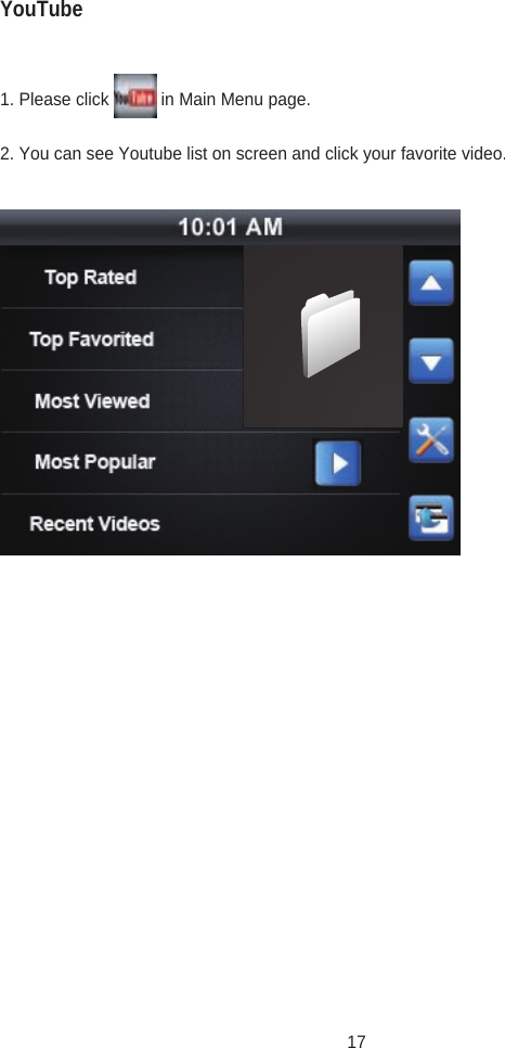1. Please click           in Main Menu page.2. You can see Youtube list on screen and click your favorite video.YouTube17