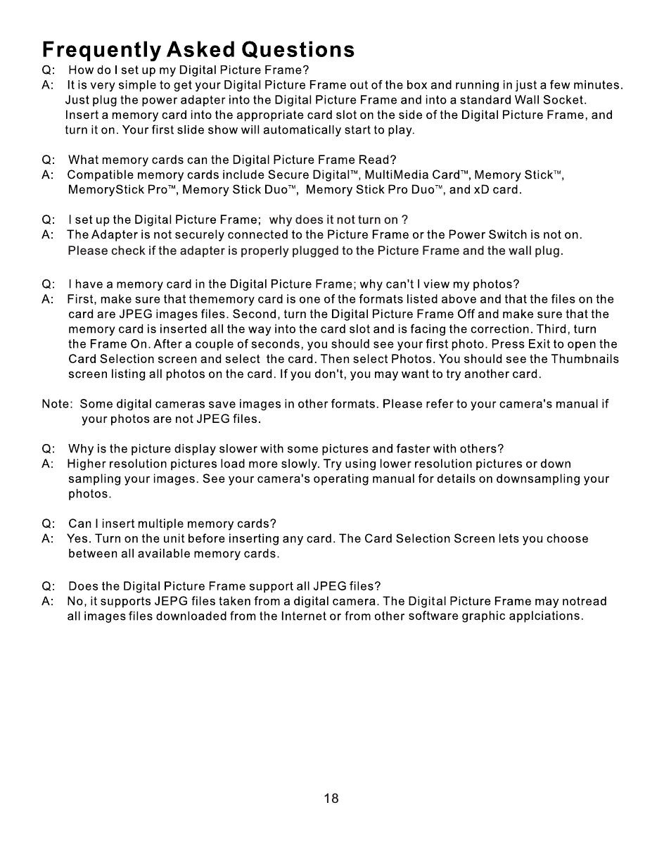 why does it not turn on ?Please check if the adapter is properly plugged to the Picture Frame and the wall plug.18