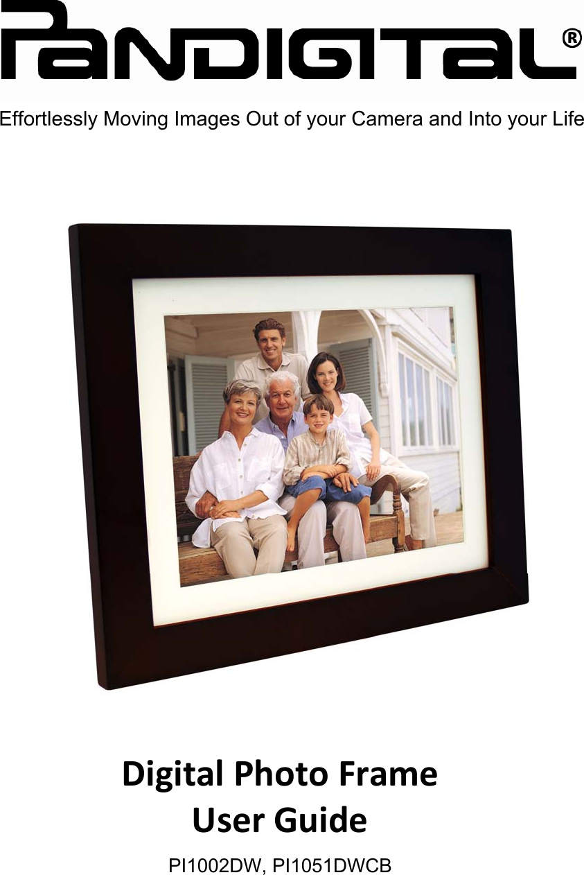           Digital Photo Frame   User Guide PI1002DW, PI1051DWCB Effortlessly Moving Images Out of your Camera and Into your Life 