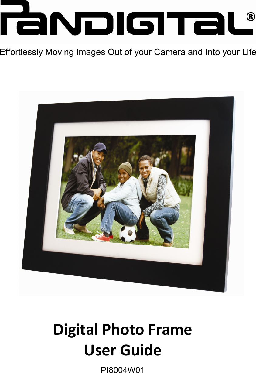           DigitalPhotoFrameUserGuidePI8004W01 Effortlessly Moving Images Out of your Camera and Into your Life 