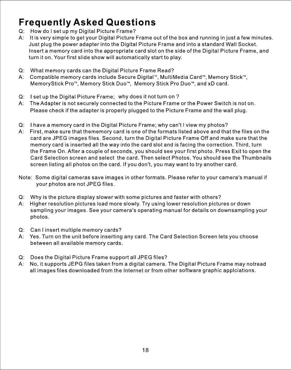 why does it not turn on  ?Please check if the adapter is properly plugged to the Picture Frame and the wall plug.18