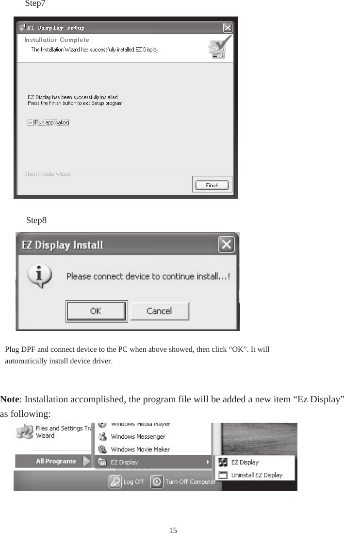 15Step7Step8Plug DPF and connect device to the PC when above showed, then click “OK”. It will automatically install device driver. Note: Installation accomplished, the program file will be added a new item “Ez Display” as following: 