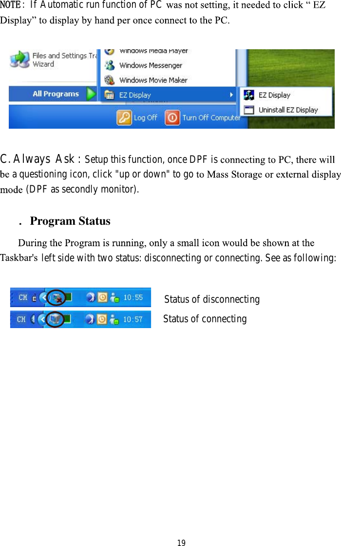 19NOTE Automatic run function of PC:IfC.Always Ask : Setup this function, once DPF isa questioning icon, click &quot;up or down&quot; to go(DPF as secondly monitor).ˊProgram Statusleft side with two status: disconnecting or connecting. See as following:Status of disconnectingStatus of connecting