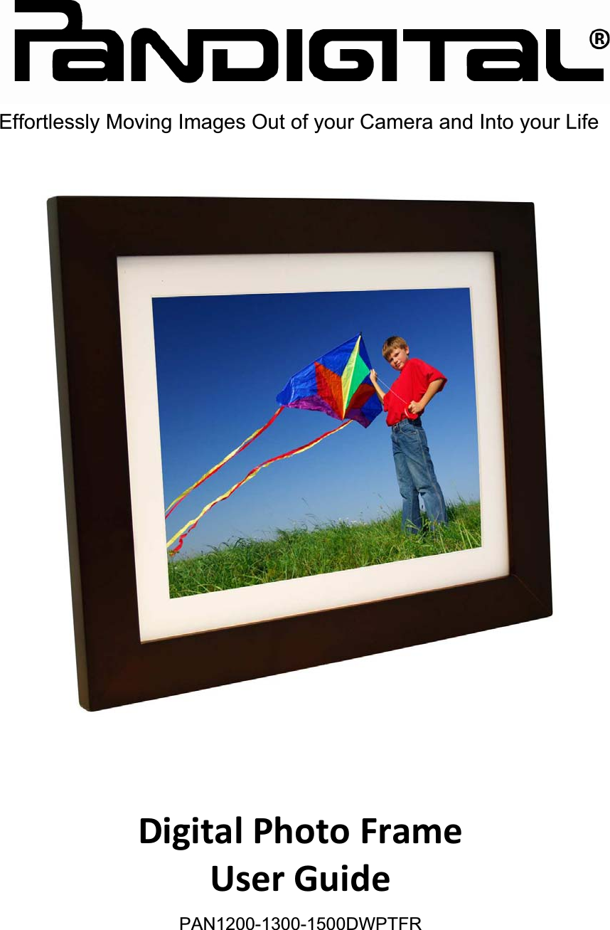 Digital Photo Frame   User Guide PAN1200-1300-1500DWPTFR Effortlessly Moving Images Out of your Camera and Into your Life 