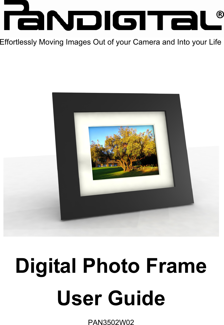   Digital Photo Frame User Guide PAN3502W02 Effortlessly Moving Images Out of your Camera and Into your Life 