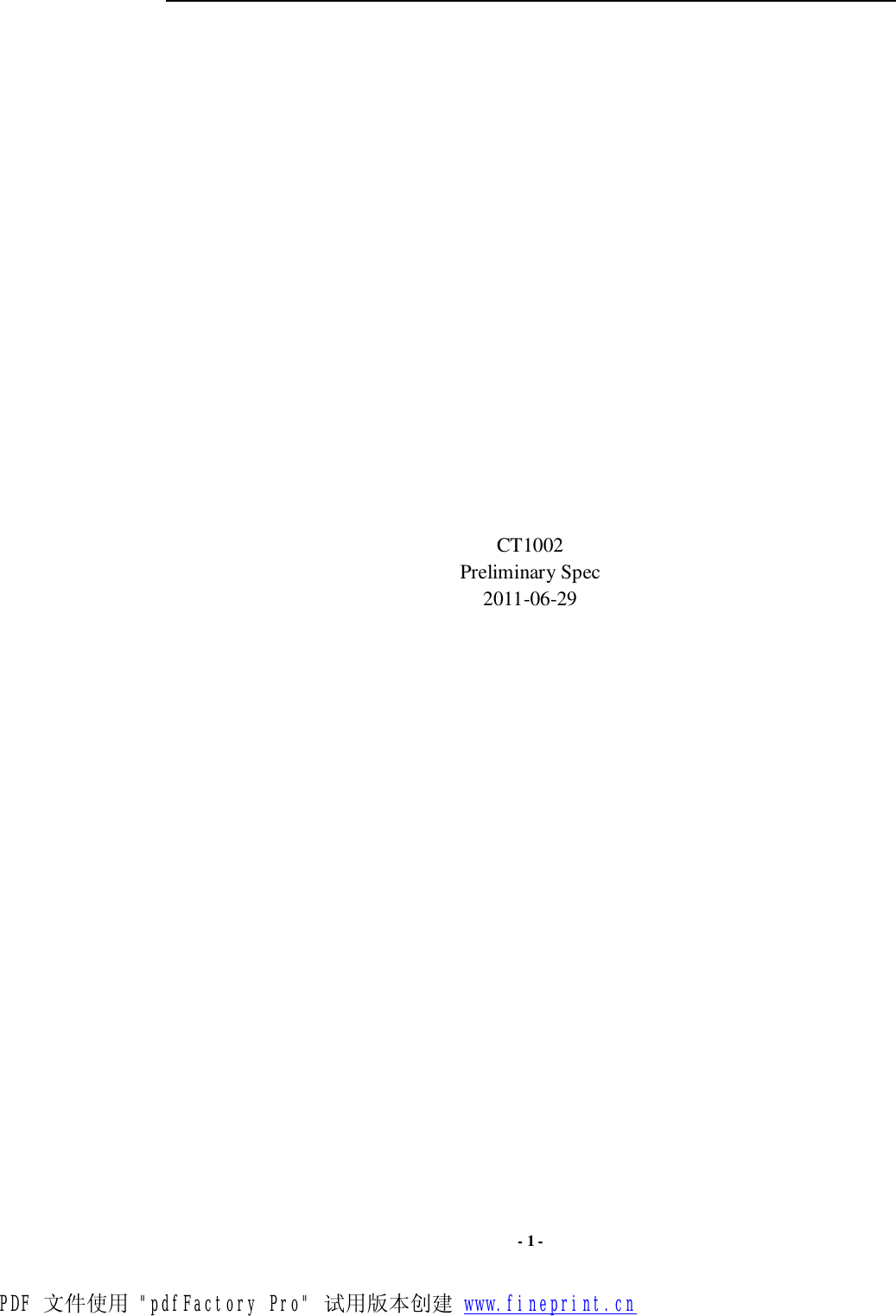  - 1 -                    CT1002 Preliminary Spec 2011-06-29                       PDF 文件使用 &quot;pdfFactory Pro&quot; 试用版本创建 www.fineprint.cn