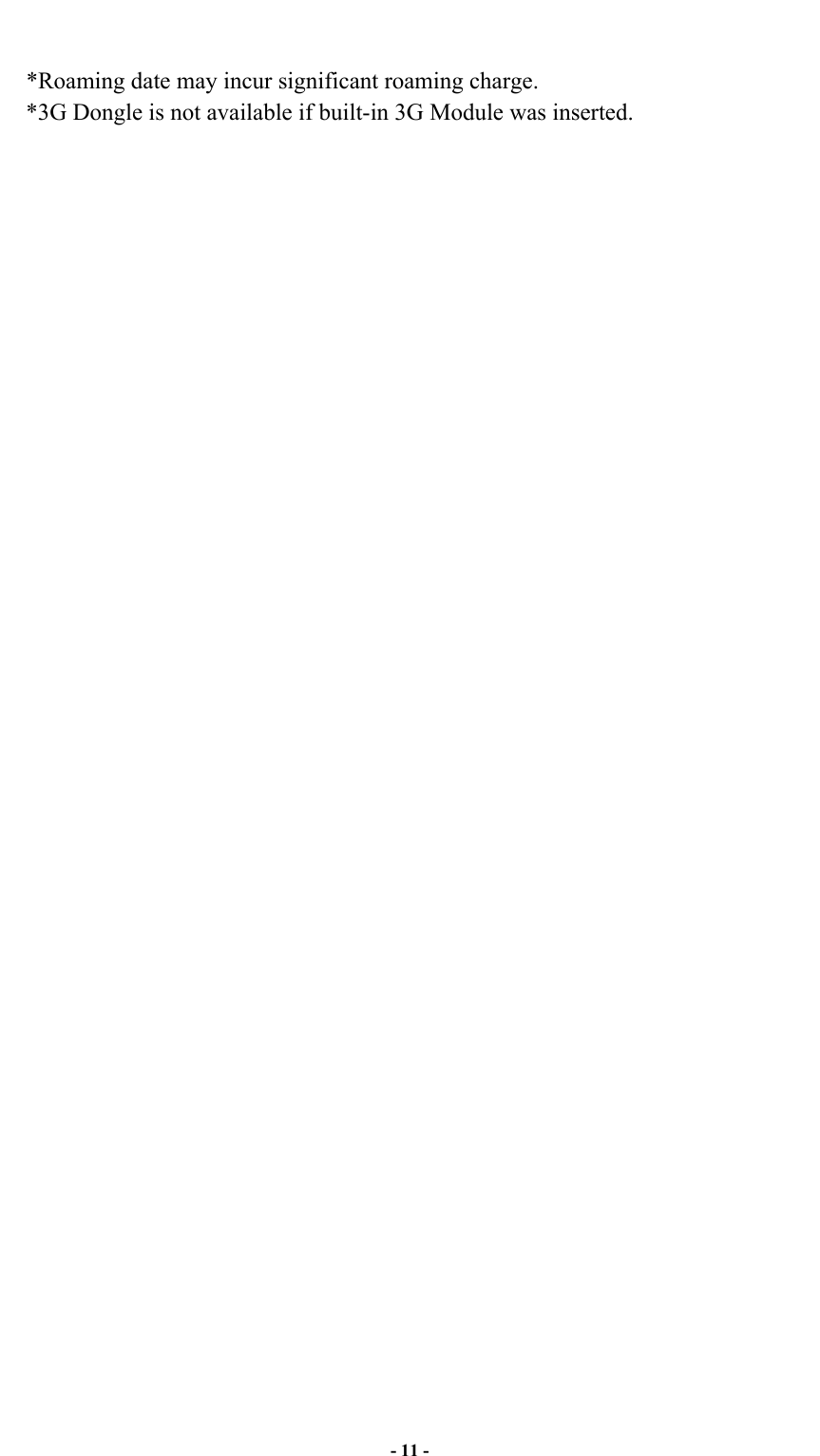  - 11 -  *Roaming date may incur significant roaming charge. *3G Dongle is not available if built-in 3G Module was inserted.         