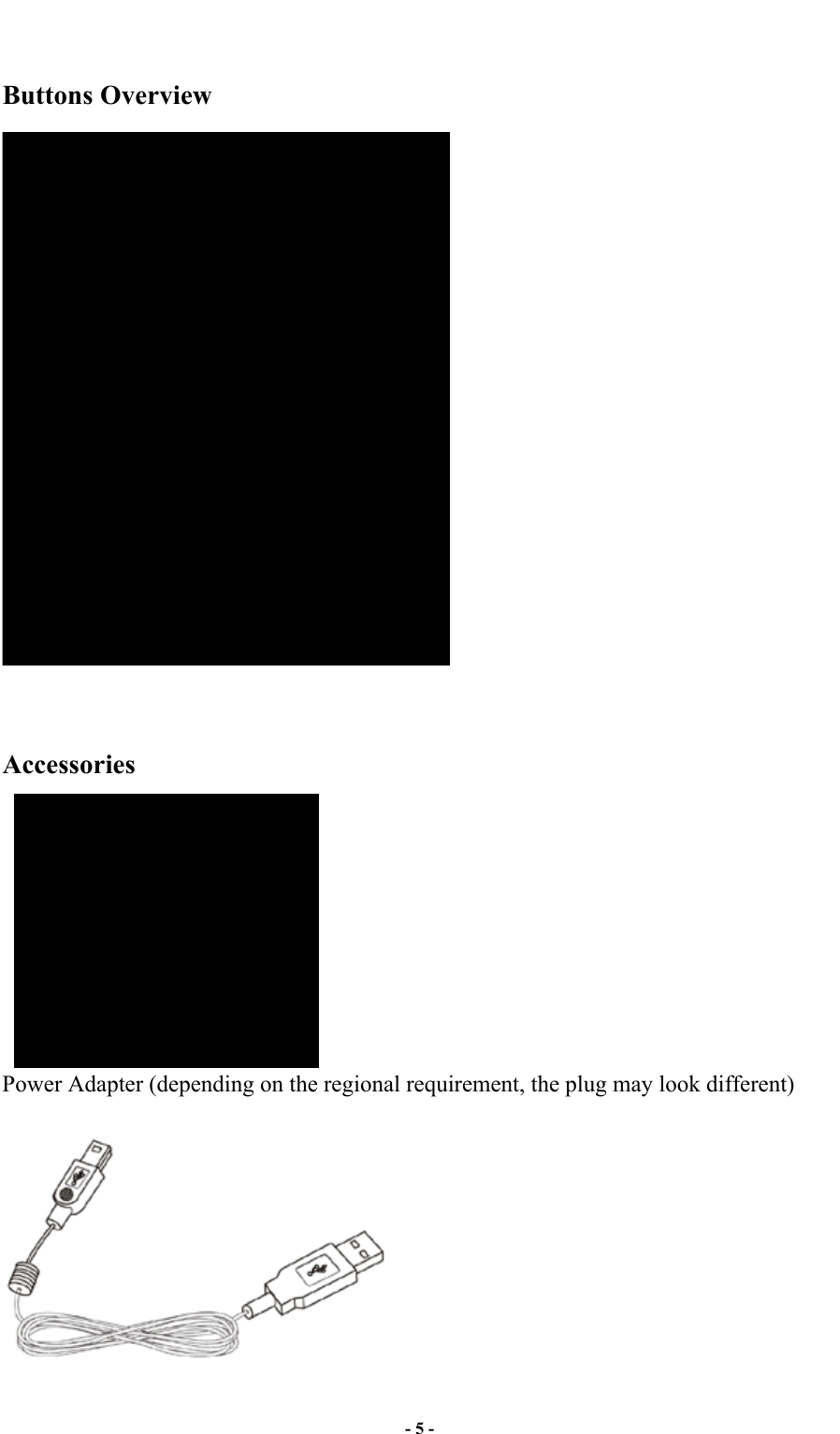  - 5 -  Buttons Overview    Accessories      Power Adapter (depending on the regional requirement, the plug may look different)     