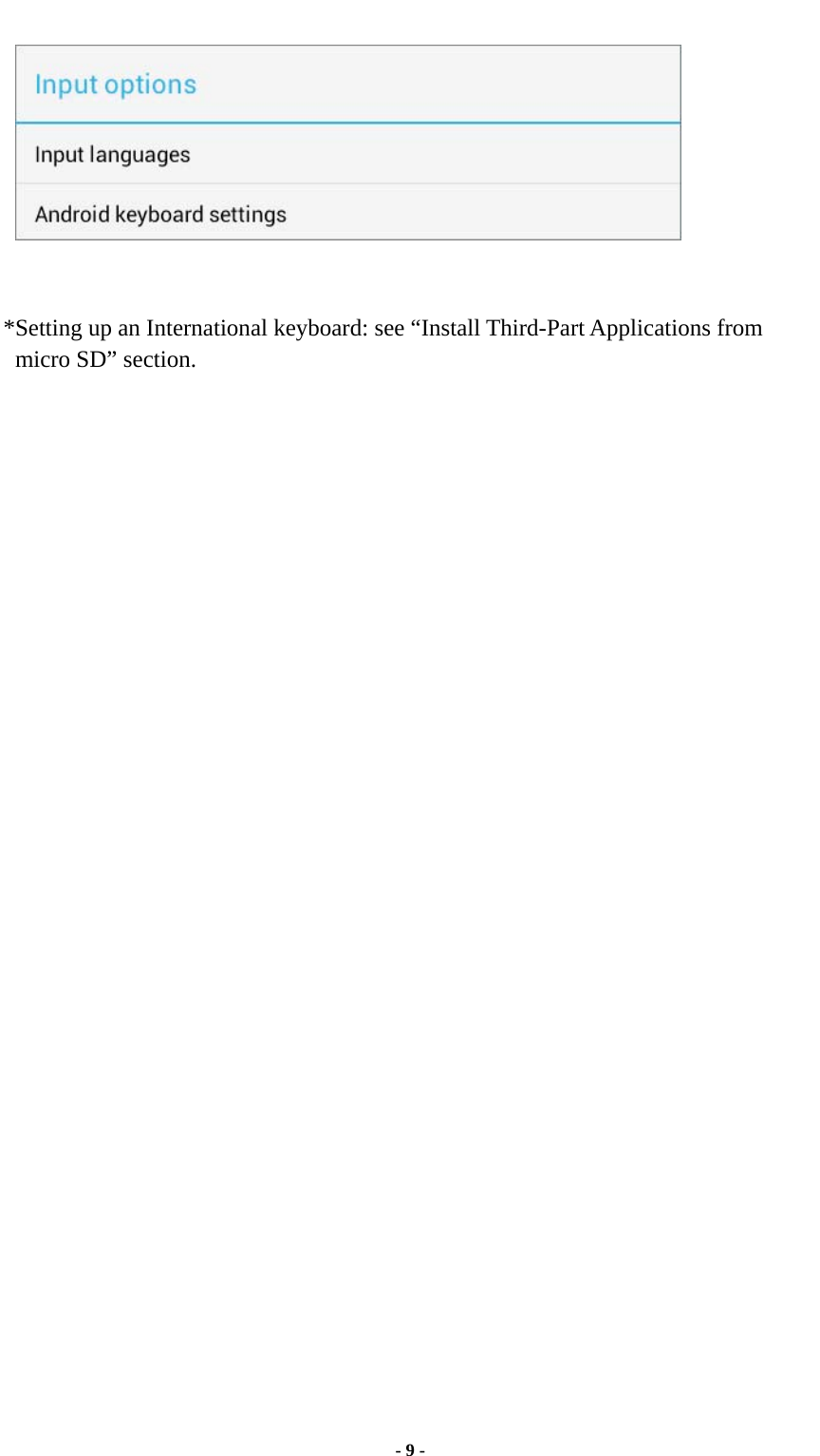 - 9 -    *Setting up an International keyboard: see “Install Third-Part Applications from micro SD” section.  