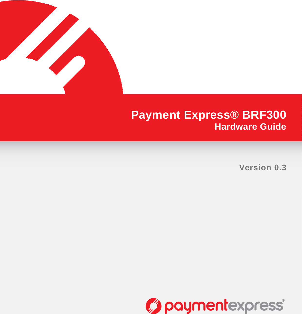    Payment Express® BRF300Hardware GuideVersion 0.3