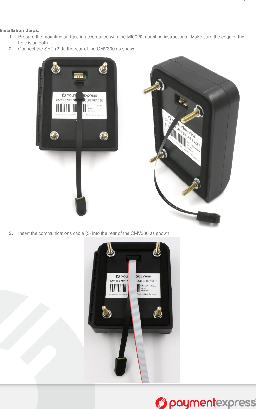 4   Installation Steps: 1. Prepare the mounting surface in accordance with the MI0020 mounting instructions.  Make sure the edge of the hole is smooth. 2. Connect the SEC (2) to the rear of the CMV300 as shown   3. Insert the communications cable (3) into the rear of the CMV300 as shown.  