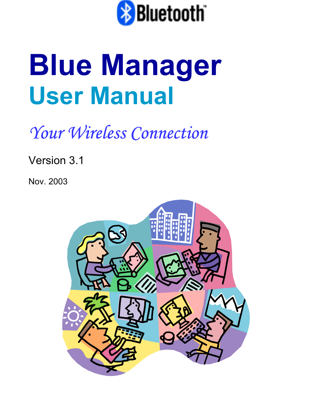       Blue Manager User Manual   Your Wireless Connection  Version 3.1  Nov. 2003           