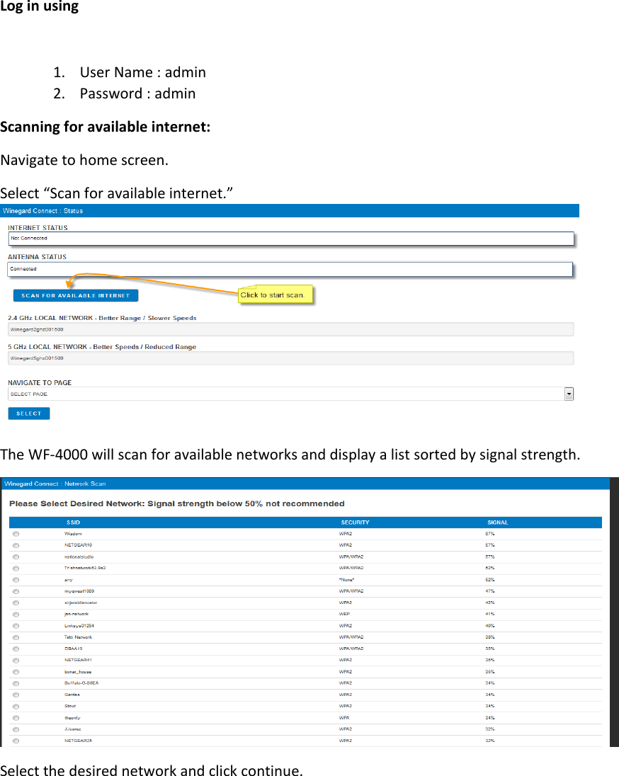 Loginusing1. UserName:admin2. Password:adminScanningforavailableinternet:Navigatetohomescreen.Select“Scanforavailableinternet.”TheWF‐4000willscanforavailablenetworksanddisplayalistsortedbysignalstrength.Selectthedesirednetworkandclickcontinue.