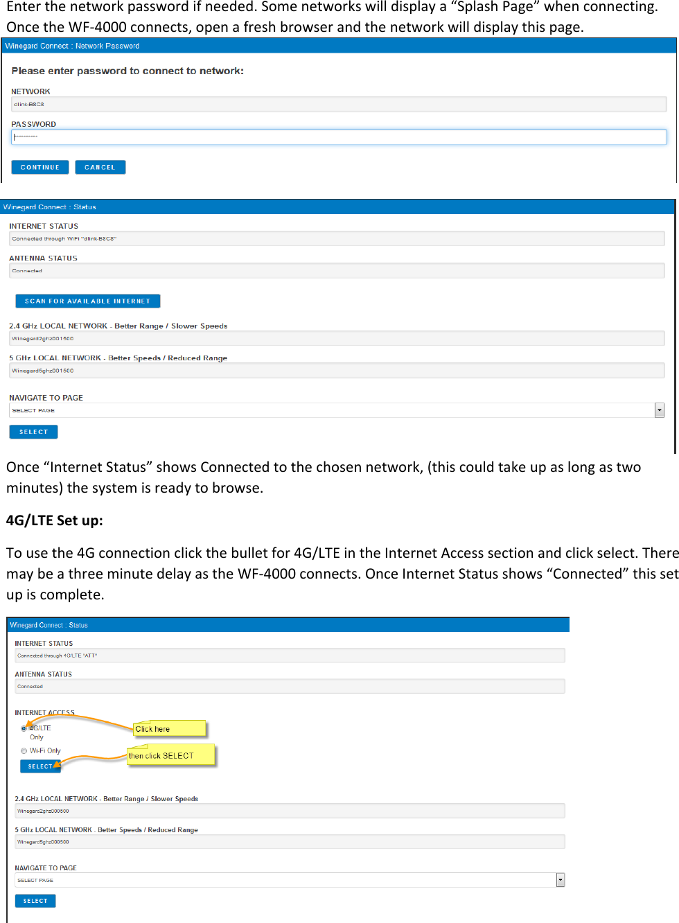 Enterthenetworkpasswordifneeded.Somenetworkswilldisplaya“SplashPage”whenconnecting.OncetheWF‐4000connects,openafreshbrowserandthenetworkwilldisplaythispage.Once“InternetStatus”showsConnectedtothechosennetwork,(thiscouldtakeupaslongastwominutes)thesystemisreadytobrowse.4G/LTESetup:Tousethe4Gconnectionclickthebulletfor4G/LTEintheInternetAccesssectionandclickselect.TheremaybeathreeminutedelayastheWF‐4000connects.OnceInternetStatusshows“Connected”thissetupiscomplete.