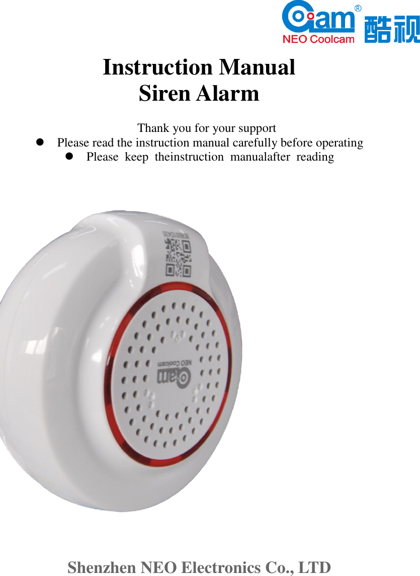   Instruction Manual Siren Alarm  Thank you for your support  Please read the instruction manual carefully before operating  Please  keep  theinstruction  manualafter  reading        Shenzhen NEO Electronics Co., LTD   