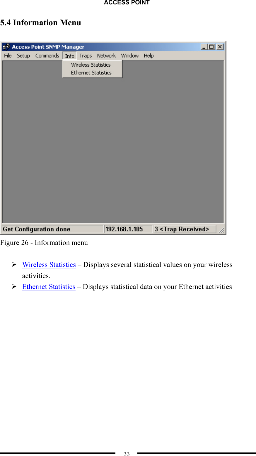 ACCESS POINT  33 5.4 Information Menu   Figure 26 - Information menu   Wireless Statistics – Displays several statistical values on your wireless activities.  Ethernet Statistics – Displays statistical data on your Ethernet activities  