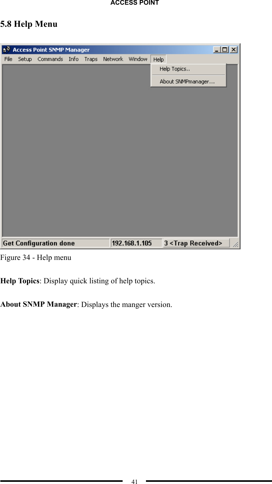 ACCESS POINT  41 5.8 Help Menu   Figure 34 - Help menu  Help Topics: Display quick listing of help topics.  About SNMP Manager: Displays the manger version.  