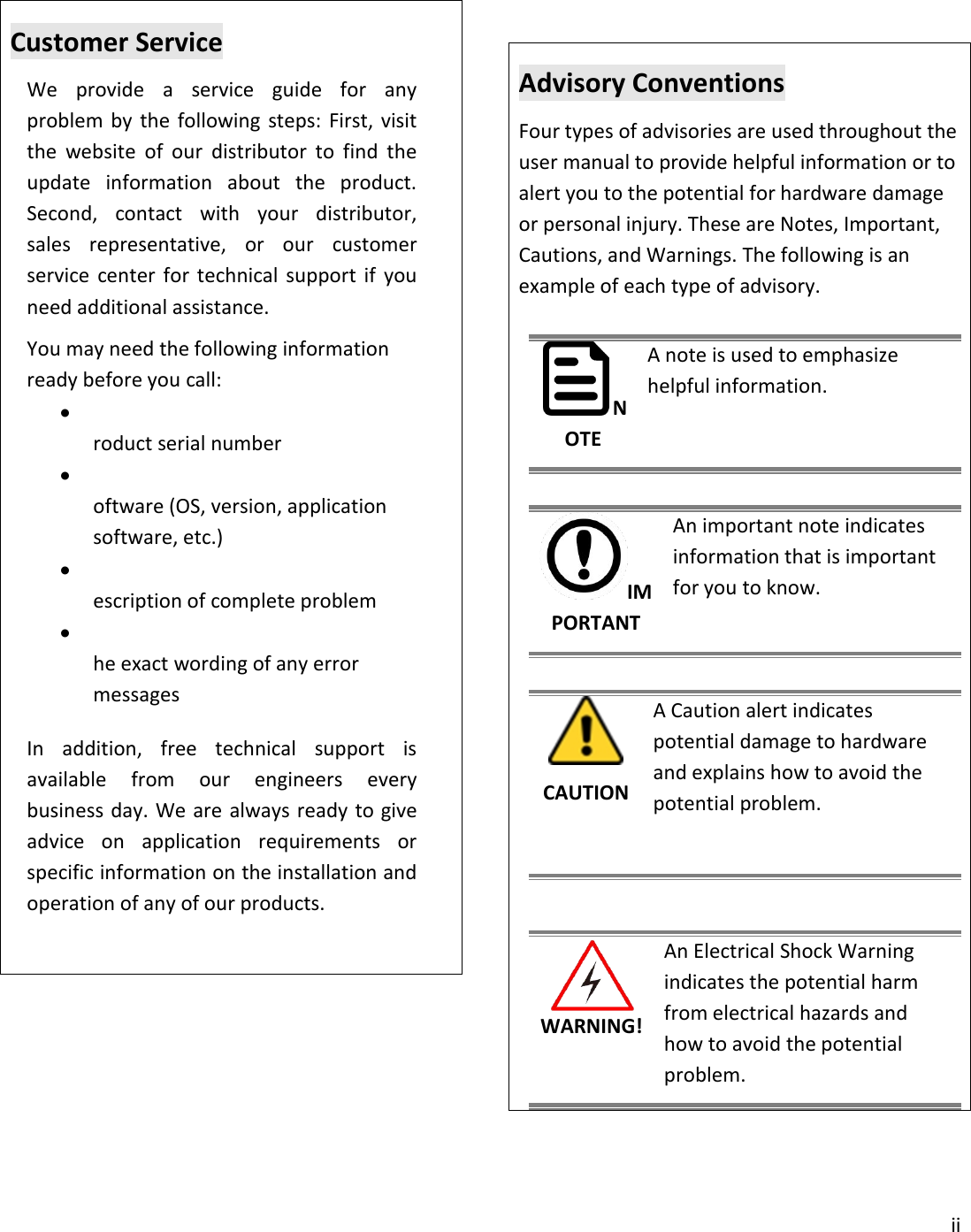 iiCustomer ServiceWe provide a service guide for anyproblem by the following steps: First, visitthe website of our distributor to find theupdate information about the product.Second, contact with your distributor,sales representative, or our customerservice center for technical support if youneed additional assistance.You may need the following informationready before you call:Product serial numberSoftware (OS, version, applicationsoftware, etc.)Description of complete problemThe exact wording of any errormessagesIn addition, free technical support isavailable from our engineers everybusiness day. We are always ready to giveadvice on application requirements orspecific information on the installation andoperation of any of our products.Advisory ConventionsFour types of advisories are used throughout theuser manual to provide helpful information or toalert you to the potential for hardware damageor personal injury. These are Notes, Important,Cautions, and Warnings. The following is anexample of each type of advisory.NOTEA note is used to emphasizehelpful information.IMPORTANTAn important note indicatesinformation that is importantfor you to know.CAUTIONA Caution alert indicatespotential damage to hardwareand explains how to avoid thepotential problem.WARNING!An Electrical Shock Warningindicates the potential harmfrom electrical hazards andhow to avoid the potentialproblem.