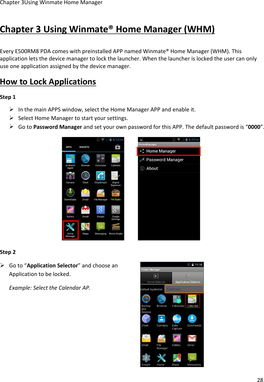 Chapter 3Using Winmate Home Manager28Chapter 3 Using Winmate® Home Manager (WHM)Every E500RM8 PDA comes with preinstalled APP named Winmate® Home Manager (WHM). Thisapplication lets the device manager to lock the launcher. When the launcher is locked the user can onlyuse one application assigned by the device manager.How to Lock ApplicationsStep 1In the main APPS window, select the Home Manager APP and enable it.Select Home Manager to start your settings.Go to Password Manager and set your own password for this APP. The default password is “0000”.Step 2Go to “Application Selector” and choose anApplication to be locked.Example: Select the Calendar AP.