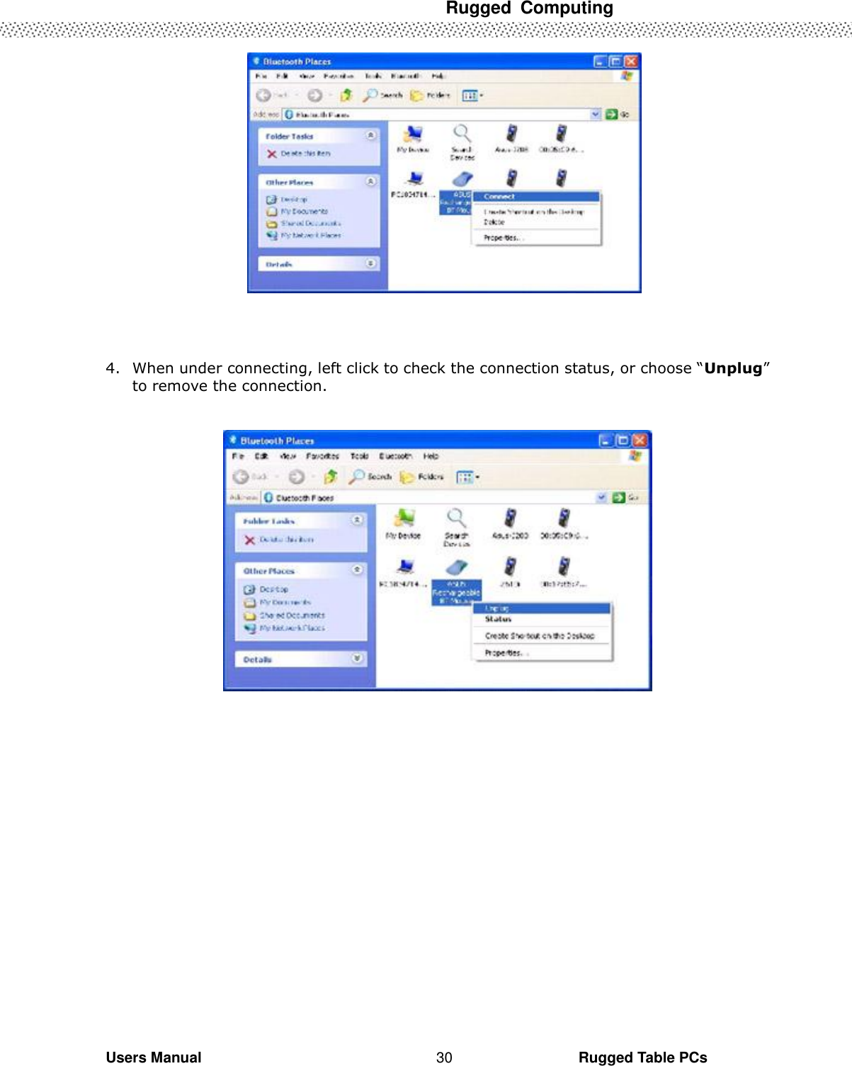  Rugged  Computing   Users Manual                                                                                                      Rugged Table PCs 30    4. When under connecting, left click to check the connection status, or choose “Unplug” to remove the connection.    