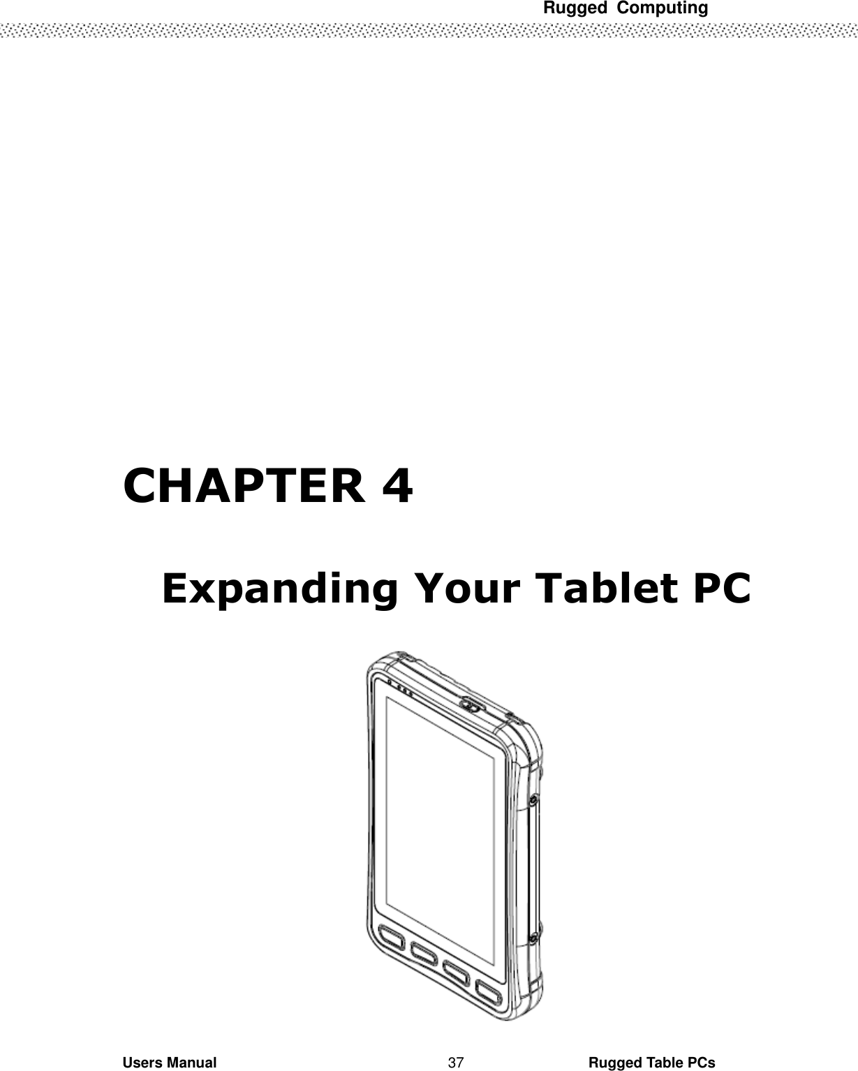 Rugged  Computing             Users Manual                                                                                                      Rugged Table PCs 37        CHAPTER 4  Expanding Your Tablet PC    