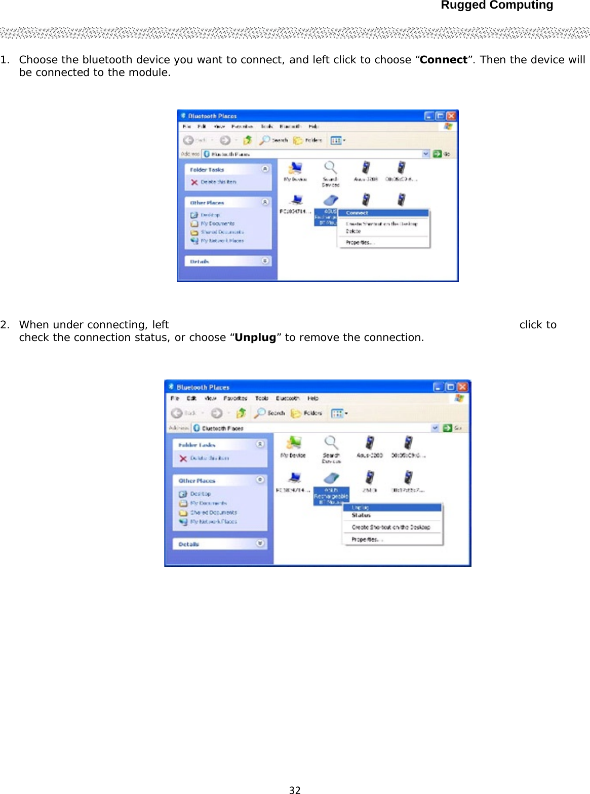 Rugged Computing321. Choose the bluetooth device you want to connect, and left click to choose “Connect”. Then the device will be connected to the module.  2. When under connecting, left  click to check the connection status, or choose “Unplug” to remove the connection.      