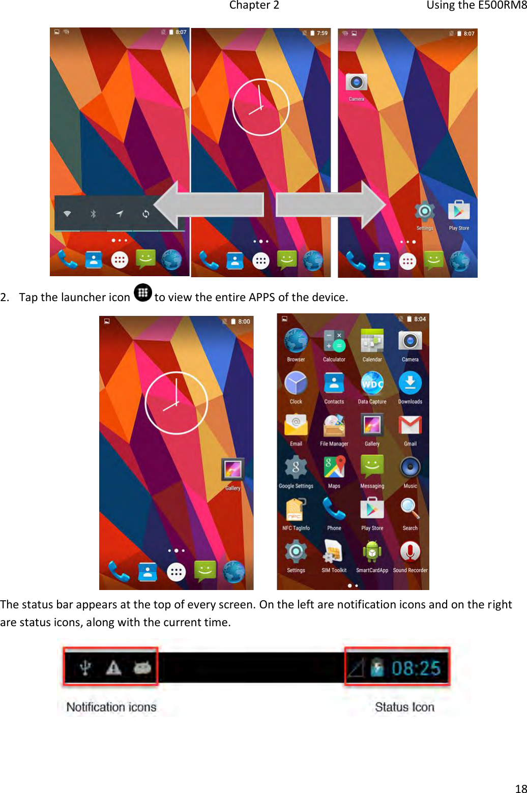   Chapter 2  Using the E500RM8  18   2. Tap the launcher icon   to view the entire APPS of the device.  The status bar appears at the top of every screen. On the left are notification icons and on the right are status icons, along with the current time.    