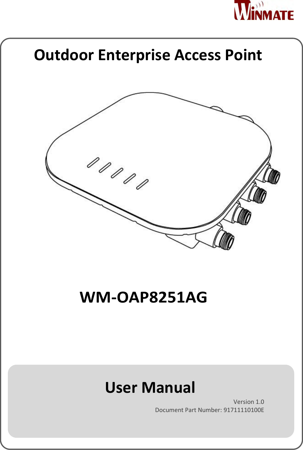      Outdoor Enterprise Access Point    WM-OAP8251AG    User Manual Version 1.0 Document Part Number: 91711110100E  